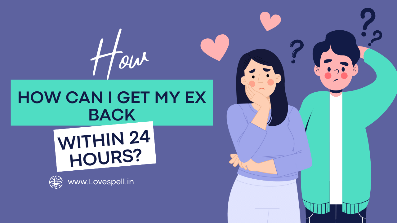 How can I get my ex back within 24 hours?